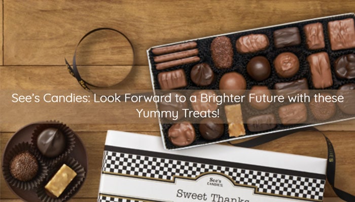 See’s Candies: Look Forward to a Brighter Future with these Yummy Treats!